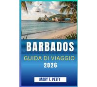 BARBADOS GUIDA DI VIAGGIO 2026: GUIDA DI VIAGGIO 2026 Scopri i migliori resort, i luoghi panoramici e le esperienze autentiche dell'isola