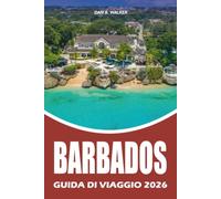 BARBADOS GUIDA DI VIAGGIO 2026: Scopri il meglio di Barbados con itinerari facili, attrazioni di punta, cibo locale, gemme segrete, consigli di ... di vacanze caraibiche senza stress