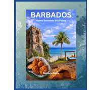 Barbados: Home Between the Palms | Travel Guide 2026 | 2nd Edition: Food, History & Local Secrets with Map: Travel Guide to Food, Traditions & Hidden Gems