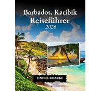 Barbados, Karibik Reiseführer 2026: Ihr ultimativer Reiseführer zum Erkunden, Entspannen und Entdecken Karibische Juwelen