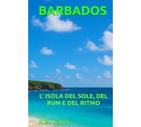 BARBADOS: L’ ISOLA DEL SOLE, DEL RUM E DEL RITMO