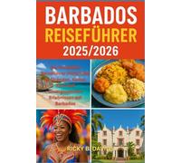 BARBADOS REISEFÜHRER 2025/2026: "Der komplette Reiseführer 2025/2026 zu Stränden, Kultur, Rum & unvergesslichen Erlebnissen auf Barbados"