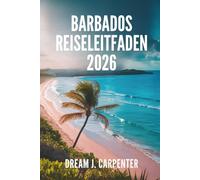 BARBADOS REISEFÜHRER 2026: Eine Reise durch Rum, Rhythmus und Entspannung