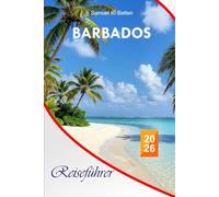 Barbados Reiseführer 2026: Entdecken Sie die wichtigsten Attraktionen, OutdoorAbenteuer, Strände und Speisen auf der Karibikinsel mit Profi-Tipps und der perfekten Reiseroute
