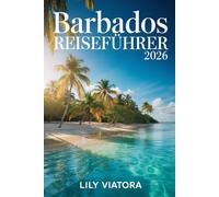 BARBADOS REISEFÜHRER 2026: Klare Planung, echte Erlebnisse und stressfreie Organisation für Ihre perfekte Karibikreise
