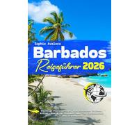 Barbados Reiseführer 2026: Wichtige Planungstipps, die schönsten Strände, Kultur, Rum & Karibikabenteuer für Erstbesucher und Stammgäste