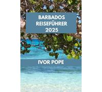 BARBADOS REISEFÜHRER: Barbados erwartet Sie: Entdecken Sie die Strände, Sehenswürdigkeiten und lokalen Spezialitäten der Insel. (IVOR POPE TRAVEL GUIDES)