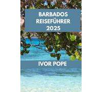 BARBADOS REISEFÜHRER: Barbados erwartet Sie: Entdecken Sie die Strände, Sehenswürdigkeiten und lokalen Spezialitäten der Insel. (IVOR POPE TRAVEL GUIDES)