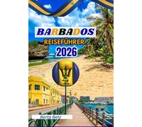 Barbados Reiseführer: Barbados Reiseführer (Vollfarb-Edition): Strände, Kultur, Küche, Rum, Festivals, Karten und Insider-Tipps, um das Juwel der Karibik mit Geschichte, Abenteuer und Entspannung.