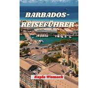 BARBADOS-REISEFÜHRER: Entdecken Sie die Juwelen des Abenteuers, der Entspannung und alles dazwischen