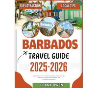 BARBADOS TRAVEL GUIDE 2025-2026: A Comprehensive Handbook including Insider Secrets, Delicious Cuisine, Local Favorites, and Authentic Encounters