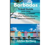 Barbados Travel Guide 2025-2026: Discover Caribbean Paradise: Culture, Beaches, Cuisine & Adventure