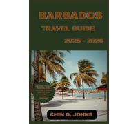 BARBADOS TRAVEL GUIDE 2025 - 2026: “Discover the Best Beaches, Food, Culture & Hidden Gems for Your Perfect Caribbean Vacation”