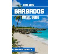BARBADOS TRAVEL GUIDE 2025-2026: The Real Bajan Escape: Expert Advice, Local Insider Tips, Hidden Gems & Unforgettable Moments in the Gem of the Caribbean (The Explorer’s Footprint Series)