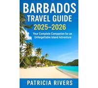 Barbados Travel Guide 2025-2026: Your Complete Companion for an Unforgettable Island Adventure