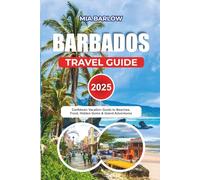BARBADOS TRAVEL GUIDE 2025: Caribbean Vacation Guide to Beaches, Food, Hidden Gems & Island Adventures