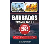 BARBADOS TRAVEL GUIDE 2025: Top Beaches, Hidden Gems, Local Food, and Safe Travel Tips for Your Ultimate Barbados Vacation 2025