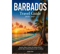 Barbados Travel Guide 2026-2027: Beaches, Rum, Cricket, the Oistins Fish Fry and the Most Civilized Island in the Caribbean (Caribbean Explorer Collection)