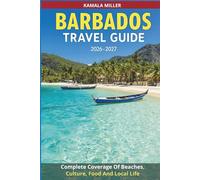 Barbados Travel Guide 2026-2027: Complete Coverage Of Beaches, Culture, Food And Local Life