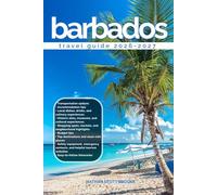 BARBADOS TRAVEL GUIDE 2026/2027: Discover Barbados from arrival to departure with a well-detailed guide that helps you see more in half the time ... advice, budget guidance, and top attractions