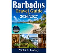 Barbados Travel Guide 2026/2027: Explore Barbados’ beaches, vibrant culture, hidden gems, local cuisine, and top adventures in Bridgetown, Holetown, Bathsheba & more