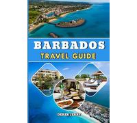 BARBADOS TRAVEL GUIDE 2026-2027: Your Essential Companion to Exploring Crystal Clear Beaches Historic Towns Caribbean Cuisine Nightlife and Coastal Adventures