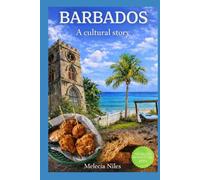 Barbados Travel Guide 2026: A Cultural Story - Food, History & Local Secrets with Maps: Travel Guide to Food, Traditions & Hidden Gems