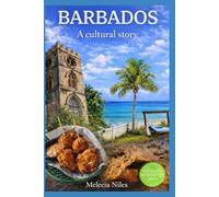 Barbados Travel Guide 2026: A Cultural Story - Food, History & Local Secrets with Maps: Travel Guide to Food, Traditions & Hidden Gems