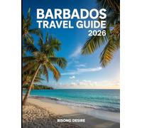 Barbados Travel Guide 2026: Barbados Uncovered with 2026 Insider Tips to help you tour like a Local