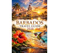 Barbados Travel Guide 2026: Discover the Heart of the Caribbean: Top Attractions, Hidden Gems, Local Culture, and Essential Travel Tips for an Unforgettable Island Experience