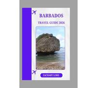 BARBADOS TRAVEL GUIDE 2026: "Explore the Island's Vibrant Culture, Stunning Beaches, and Breathtaking Landscapes with Expert Guidance"
