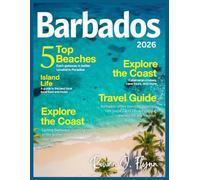 BARBADOS TRAVEL GUIDE 2026: Explore the Rich History, Top Beaches, Island Life, Bridgetown, Curated Itineraries, Catamaran Cruises, Cave Tours, and Hidden Gems for Authentic Caribbean Experiences