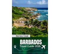 BARBADOS TRAVEL GUIDE 2026: Hidden Gems, Local Secrets & Smart Island Travel Tips for Bridgetown, Oistins, Speightstown, Bathsheba & Beyond