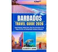 Barbados Travel Guide 2026: Island Hopping, Hidden Gems, Must See Attractions and Fun Things to do for an Unforgettable Caribbean Adventure