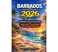 Barbados Travel Guide 2026: The Ultimate Caribbean Vacation Planner with Hidden Gems, Local Secrets, Beaches, Resorts & Budget Tips (The Skye Clifford Travel Guides)