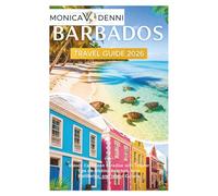 BARBADOS TRAVEL GUIDE 2026: Unlock Caribbean Paradise with Insider Tips on Pristine Beaches, Rum Distilleries, and Island Culture