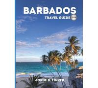 BARBADOS TRAVEL GUIDE 2026: Your Complete companion to Beaches, Culture, Cuisine and Must-See Attractions in the Caribbean