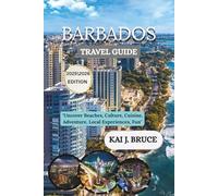 BARBADOS TRAVEL GUIDE: "Uncover Beaches, Culture, Cuisine, Adventure, Local Experiences, Fun"