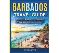 BARBADOS TRAVEL & HISTORY GUIDE 2027 (FULL COLOR): Your Essential Barbados Travel Handbook for Beaches, Island History, Cultural Festivals, Local Food, and Hidden Coastal Gems