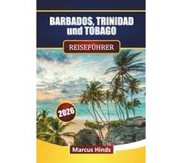 BARBADOS, TRINIDAD und TOBAGO REISEFÜHRER 2026: Entdecken Sie Strände, Kultur, lokale Küche, Inselerlebnisse und Reiseplanung für Ihren Karibikurlaub
