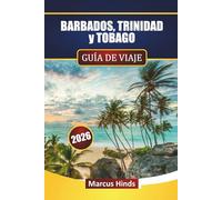 BARBADOS, TRINIDAD y TOBAGO GUÍA DE VIAJE 2026: Explora playas, cultura, gastronomía local, experiencias isleñas y planificación de itinerarios para tus vacaciones en el Caribe