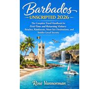 Barbados Unscripted 2026: The Complete Travel Handbook for First-Time and Returning Visitors Featuring Beaches, Rainforests, Must-See Destinations, and Insider Local Secrets