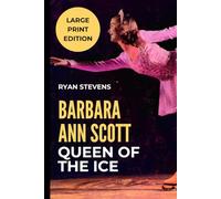 Barbara Ann Scott: Queen of the Ice: Large Print Edition