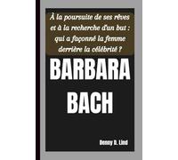 BARBARA BACH: À la poursuite de ses rêves et à la recherche d'un but : qui a façonné la femme derrière la célébrité ?