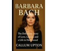 Barbara Bach: The Definitive Story of Love, Legacy, and a Life in Hollywood