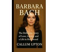 Barbara Bach: The Definitive Story of Love, Legacy, and a Life in Hollywood