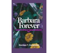 BARBARA FOREVER: An Archive of Queer Legacy and Immortal Art