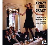 Barbara Hannigan, Ludwig Orchestra - Crazy Girl Crazy - Barbara Hannigan