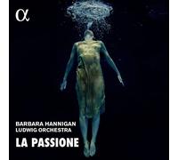 Barbara Hannigan - La Passione - Works by Grisey, Nono & Haydn