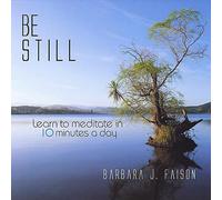 Barbara J. Faison - Be Still Learn to Meditate in 10 Minutes a Day
